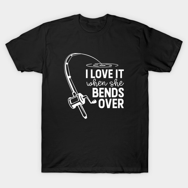 i love it when she bends over T-Shirt by Mstudio